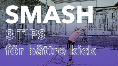 Smash - 3 tips för bättre kick
